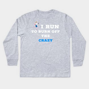 I run to burn off the crazy Kids Long Sleeve T-Shirt
